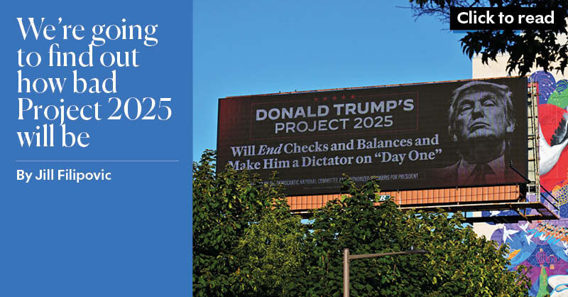 We’re going to find out how bad Project 2025 will be